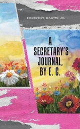 Secretary's Journal, by E. C. -  Eugene St. Martin Jr.