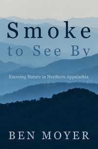 Smoke to See By -  Ben Moyer