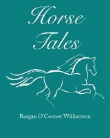 Horse Tales - Raegan O'Connor Williamson