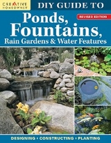 DIY Guide to Ponds, Fountains, Rain Gardens & Water Features, Revised Edition - 