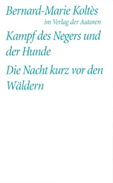 Kampf des Negers und der Hunde /Die Nacht kurz vor den Wäldern - Bernard M Koltès