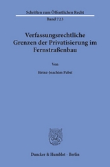 Verfassungsrechtliche Grenzen der Privatisierung im Fernstraßenbau. - Heinz-Joachim Pabst