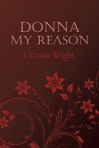 Donna My Reason -  Dennis Wright