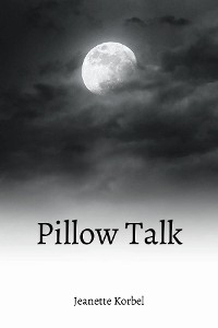 Pillow Talk - Jeanette H Korbel