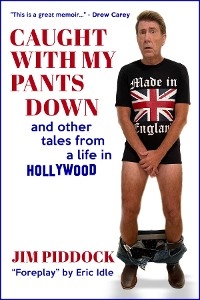 Caught with My Pants Down and Other Tales from a Life in Hollywood -  Jim Piddock