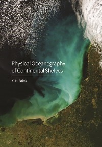 Physical Oceanography of Continental Shelves -  K.H. Brink