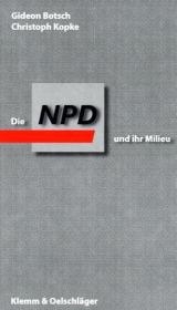 Die NPD und ihr Milieu - Gideon Botsch, Christoph Kopke