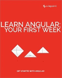 Learn Angular: Your First Week - Ilya Bodrov-Krukowski, Manjunath M, Byron Houwens, Jason Aden, Claudio Ribeiro, Kaloyan Kolev, Jeremy Wilken, Michael Wanyoike, Vildan Softic, David Aden