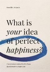 What is your idea of perfect happiness? - Rossella E. Frigerio