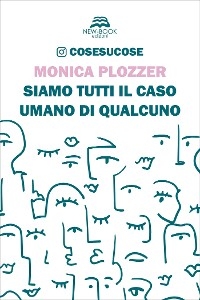 Siamo tutti il caso umano di qualcuno - Monica Plozzer