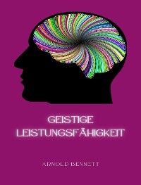 Geistige Leistungsfähigkeit  (übersetzt) - Bennett Arnold