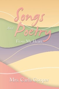 Songs and Poetry from My Heart -  Mrs. Carla Cooper
