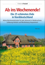 Ab ins Wochenende! Die 25 schönsten Ziele in Norddeutschland - Elke Frey