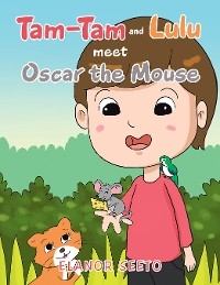 Tam-Tam and Lulu Meet Oscar the Mouse - Elanor Seeto