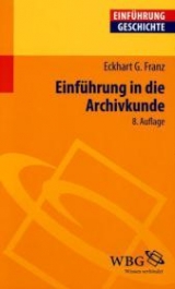 Einführung in die Archivkunde - Franz, Eckhart G