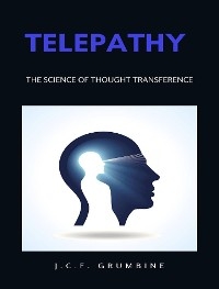 Telepathy, the science of thought transference - J.C.F. Grumbine