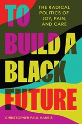 To Build a Black Future - Christopher Paul Harris