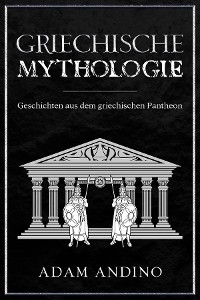 Griechische Mythologie -  Adam Andino