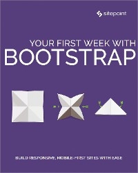 Your First Week With Bootstrap - Syed Fazle Rahman, Maria Antonietta Perna, Ilya Bodrov-Krukowski, Ahmed Bouchefra, Craig Watson, Rhiana Heath, Ivaylo Gerchev