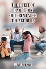 Effect Of Divorce On Children Under The Age Of 18 -  Lorenzo N. Barr