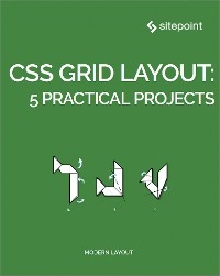 CSS Grid Layout: 5 Practical Projects - Craig Buckler, Ilya Bodrov-Krukowski, Giulio Mainardi, Ahmed Bouchefra, Diego Souza