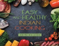 Easy and Healthy Indian Cooking -  Anita Mallick
