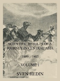 Scientific Results of a Journey in Central Asia 1899 - 1902. Vol. 1: The Tarim River - Dr. Sven Hedin