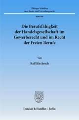 Die Berufsfähigkeit der Handelsgesellschaft im Gewerberecht und im Recht der Freien Berufe. - Ralf Kirchesch