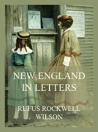 New England in Letters - Rufus Rockwell Wilson