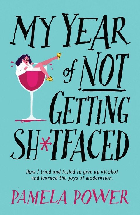 My Year of Not Getting Sh*tfaced -  Pamela Power