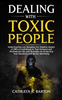 Dealing with Toxic People -  Cathleen R Barton