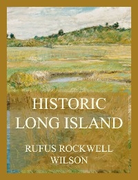 Historic Long Island - Rufus Rockwell Wilson