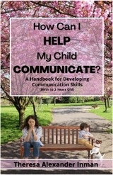 How Can I Help My Child Communicate? - Theresa Alexander Inman