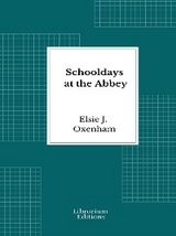 Schooldays at the Abbey - Elsie J. Oxenham