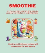 Smoothie Adventures- Healthy and Delicious Recipes For Children - Leidiane Domingos