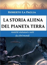 La Storia Aliena del Pianeta Terra - Roberto La Paglia