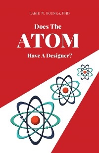 Does The Atom Have A Designer? -  Lakhi N. Goenka