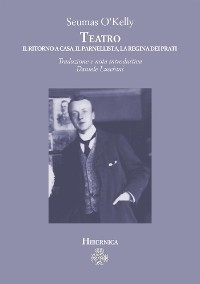 Teatro. Il ritorno a casa, Il parnellista, La regina dei prati - Seumas O'Kelly