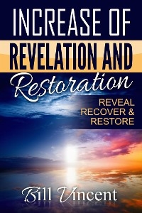Increase of Revelation and Restoration - Bill Vincent