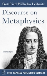 Discourse on Metaphysics - Unabridged -  Gottfried Wilhelm Leibniz