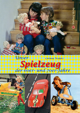 Unser Spielzeug der 60er und 70er Jahre - Corinna Wodarz