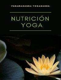 Nutrición yoga (traducido) - Paramahansa Yogananda