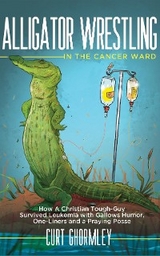 Alligator Wrestling in the Cancer Ward -  Curt Ghormley