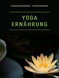 Yoga ernährung  (übersetzt) - Paramahansa Yogananda