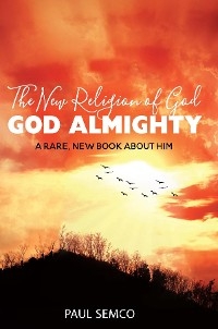 New Religion of God: GOD ALMIGHTY -  PAUL SEMCO