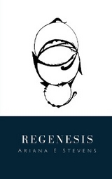 Regenesis -  Ariana E Stevens