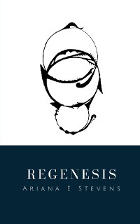 Regenesis -  Ariana E Stevens