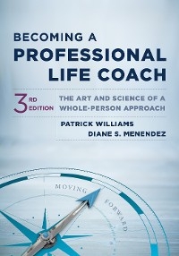 Becoming a Professional Life Coach: The Art and Science of a Whole-Person Approach (Third) - Patrick Williams, Diane S. Menendez