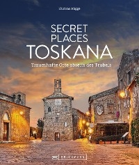 Secret Places Toskana - Thomas Migge