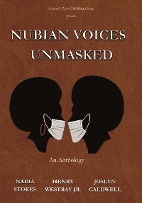 NUBIAN VOICES UNMASKED -  Joslyn Caldwell,  Nadia Stokes,  Henry Westray